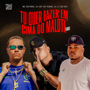 Tu Quer Fazer em Cima do Malote (Light)