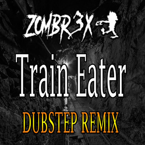 Train Eater (Dubstep Edition)