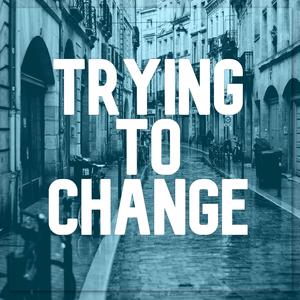 Trying to Change