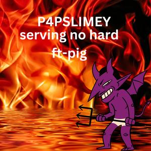 Serving no hard (feat. Pig)