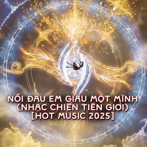 Nỗi Đau Em Giấu Một Mình (Nhạc Chiến Tiên Giới) [Hot Music 2025]