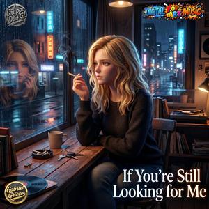 If You’re Still Looking for Me