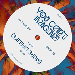 You Can’t Imagine (More Lifelike) (Coupler Remix)