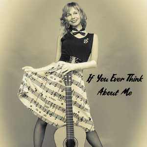 If You Ever Think About Me