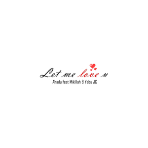 Let Me Love U (feat. Mikillah & Yabu JC)