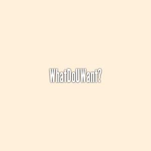 WhatDoUWant?