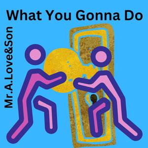 What You Gonna Do (feat. Sensei Beats)