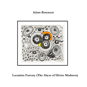 Lacanian Fantasy (The Abyss of Divine Madness)