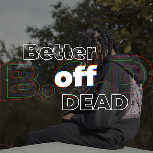 B.O.D (Better off Dead)
