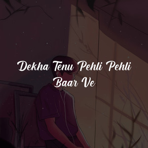 Dekha Tenu Pehli Pehli Baar Ve