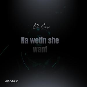 Na wetin she want