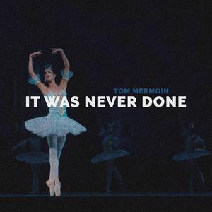 It Was Never Done