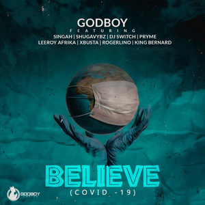 BELIEVE (Covid – 19) (feat. Singah, Shugavybz, DJ Switch, Pryme, Leeroy Afrika & Xbusta)