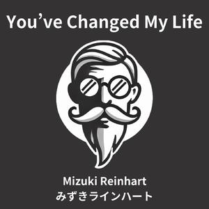 You've Changed My Life