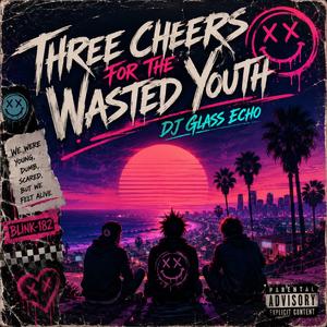 Three Cheers For The Wasted Youth