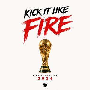 Kick It Like Fire World Cup Anthem