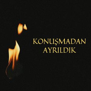 Konuşmadan Ayrıldık