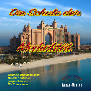 Die Schule der Medialität (Geführte Meditation nach Meister Konfuzius gesprochen von Ute Kretzschmar)