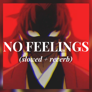 NO FEELINGS (slowed + reverb)