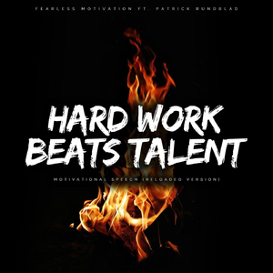 Hard Work Beats Talent (Motivational Speech Reloaded Version) [feat. Patrick Rundblad]