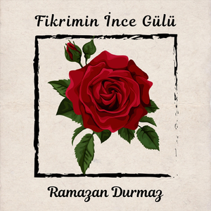 Fikrimin İnce Gülü