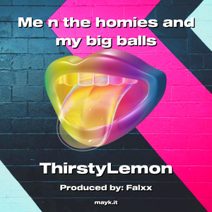 Me n the homies and my big balls