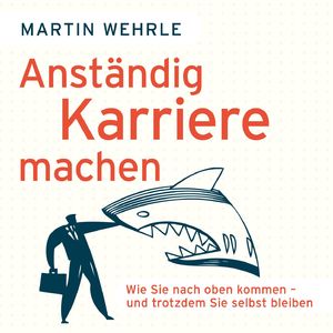 Anständig Karriere machen - Wie Sie nach oben kommen - und trotzdem Sie selbst bleiben, Kapitel 97