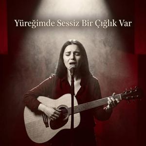 Yüreğimde Sessiz Bir Çığlık Var