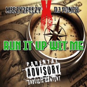 RUN IT UP WIT ME (feat. MEEZY2PEEZY)