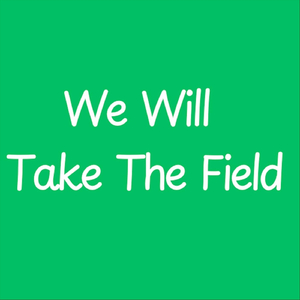 We Will Take The Field