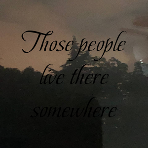 Those people live there somewhere