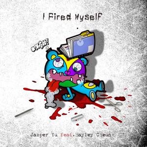 I Fired Myself (feat. Jasper Yu)