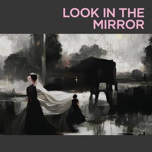 Look In The Mirror