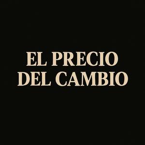 El Precio del Cambio
