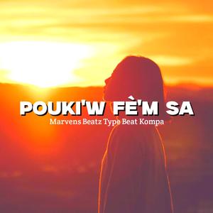 POUKI'W FÈ'M SA