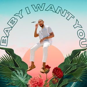 Baby I Want You