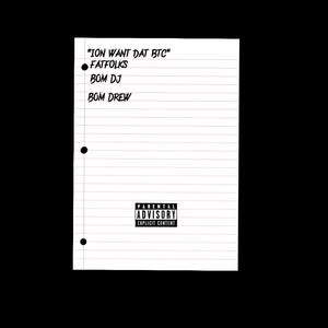 ion want dat btc (feat. BOM Dj & BOM Drew)