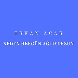 Neden Hergün Ağlıyorsun