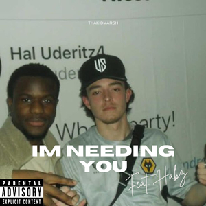 I'm Needing You (feat. Habz)