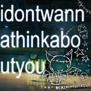idontwannathinkaboutyou 2