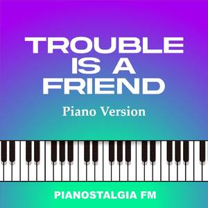 Trouble Is A Friend (Piano Version)
