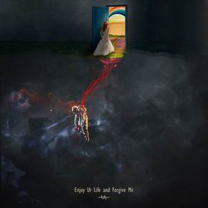 Enjoy Ur Life and Forgive Me