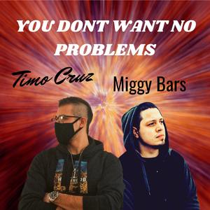 You Don't Want No Problems (feat. Miggy Bars)