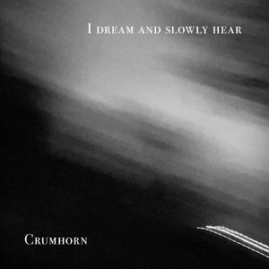 I dream and slowly hear
