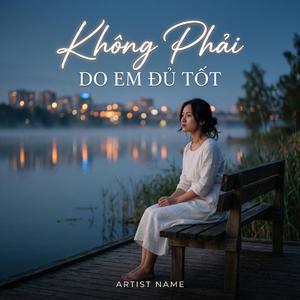 Không Phải Do Em Đủ Tốt