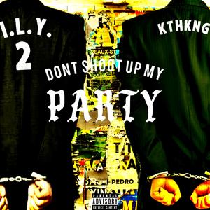 DONT SHOOT UP MY PARTY
