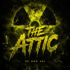 The Attic (Eu Não Sei)