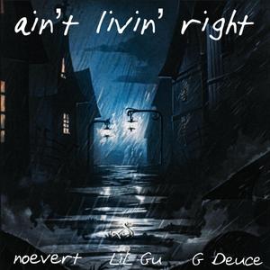 Ain't Livin Right (feat. Noevert & G Deuce)