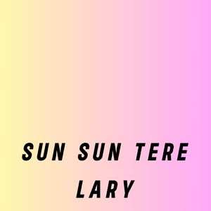 Sun Sun Tere Lary