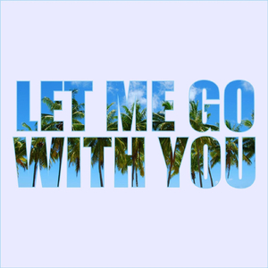 Let Me Go with You